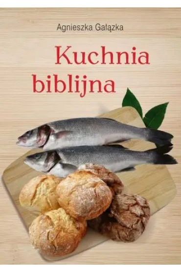 Kuchnia biblijna - Agnieszka  Ga��zka