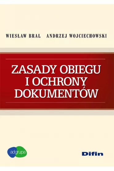 Zasady obiegu i ochrony dokument�w - Bral Wies�aw Wojciechowski Andrzej