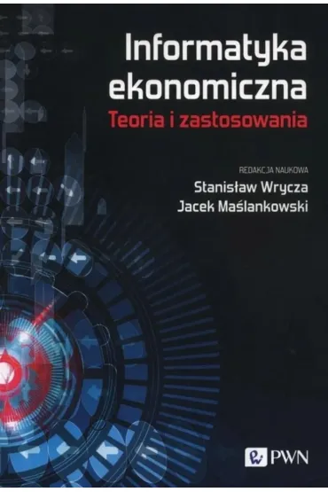 Informatyka ekonomiczna. Teoria i zastosowania - Jacek Ma�lankowski, Stanis�aw Wrycza