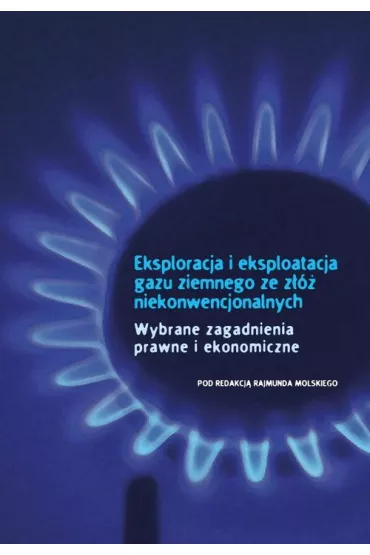 Eksploracja i eksploatacja gazu ziemnego ze z�� niekonwencjonalnych - Rajmund Molski