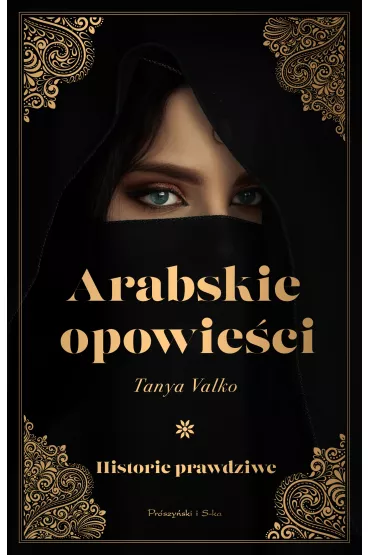 Arabskie opowieci. Historie prawdziwe - Tanya Valko