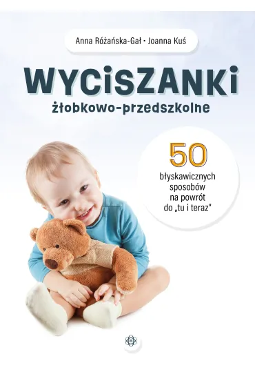 Wyciszanki ��obkowo-przedszkolne. 50 b�yskawicznych sposob�w na powr�t do „tu i teraz” - Anna R�a�ska-Ga�, Joanna Ku�