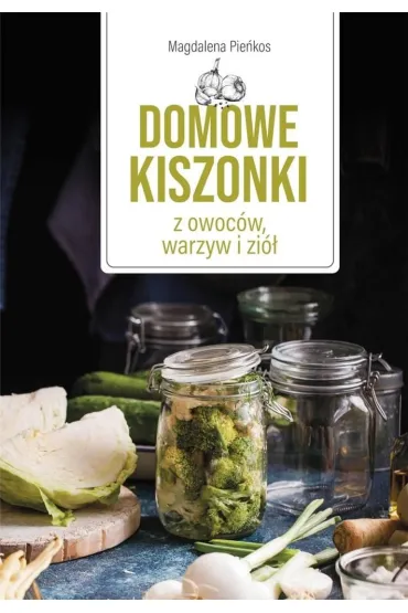 Domowe kiszonki z owoc�w, warzyw i zi� - Jacek Jaworski
