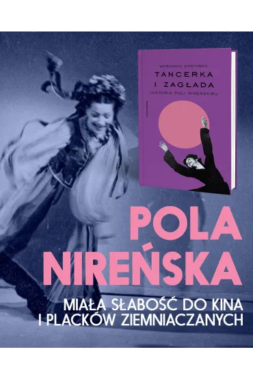 Tancerka i Zag�ada. Historia Poli Nire�skiej - Weronika  Kostyrko
