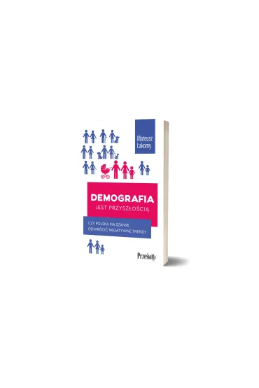 Demografia jest przysz�o�ci�. Czy Polska ma szans� odwr�ci� negatywne trendy - Mateusz �akomy