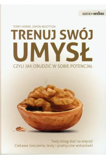 Samo Sedno - Trenuj swj umys, czyli jak obudzi w sobie potencja - Simon Wootton, Terry Horne