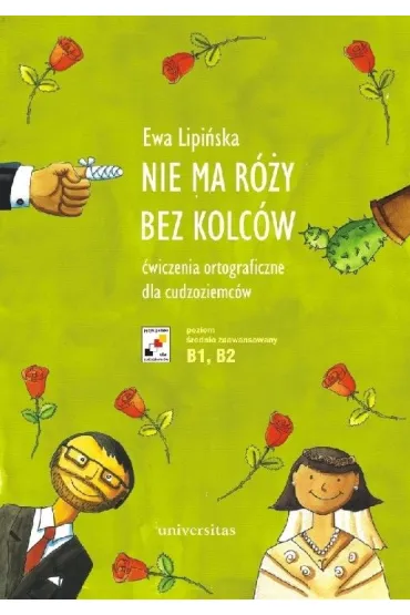 Nie ma r�y bez kolc�w. �wiczenia ortograficzne dla cudzoziemc�w (B1, B2) - Ewa Lipi�ska