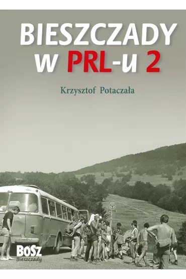 Bieszczady w PRL-u 2 - Krzysztof Potacza�a
