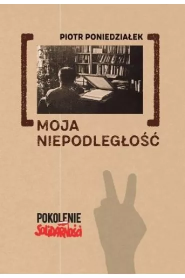 Moja niepodleg�o�� - Piotr Poniedzia�ek