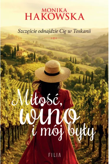 Mi�o��, wino i m�j by�y - Monika  Hakowska