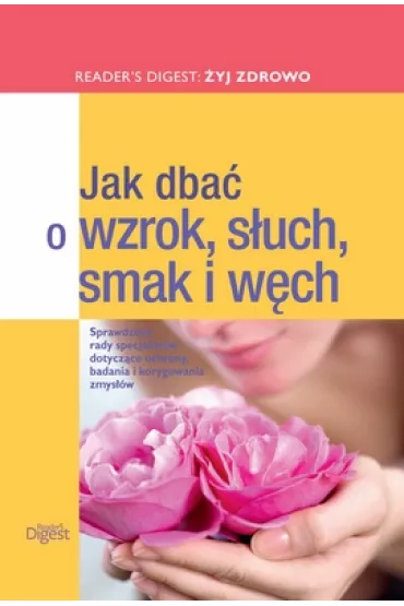 Jak dba� o wzrok, s�uch, smak i w�ch