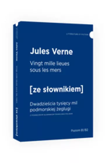Vingt mille lieues sous les mers. Dwadziecia tysicy mil podmorskiej eglugi z podrcznym sownikiem francusko-polskim. Poziom B1/B2 - Juliusz Verne