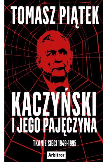 Kaczy�ski i jego paj�czyna. Tkanie sieci 1949-1995 - Tomasz Pi�tek