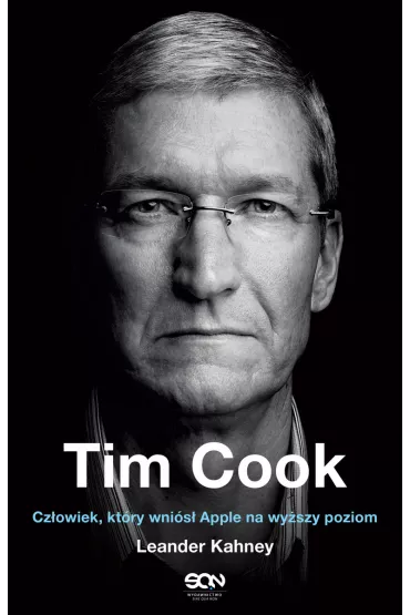 Tim Cook. Czowiek, ktry wznis Apple na wyszy poziom - Leander Kahney