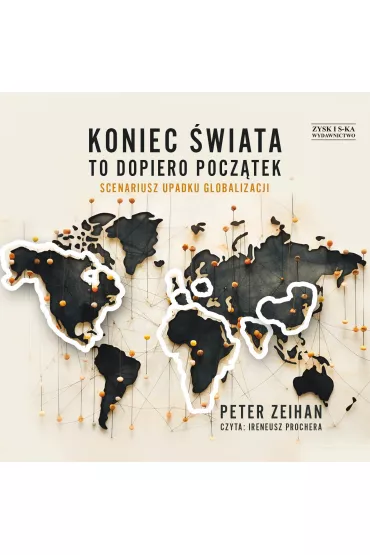 Audiobook CD MP3 Koniec �wiata to dopiero pocz�tek. Scenariusz upadku globalizacji - Peter Zeihan