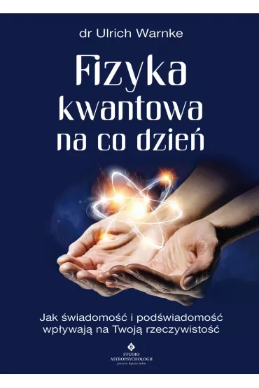 eBook Fizyka kwantowa na co dzie�. Jak �wiadomo�� i pod�wiadomo�� wp�ywaj� na Twoj� rzeczywisto�� pdf mobi epub - Ulrich Warnke