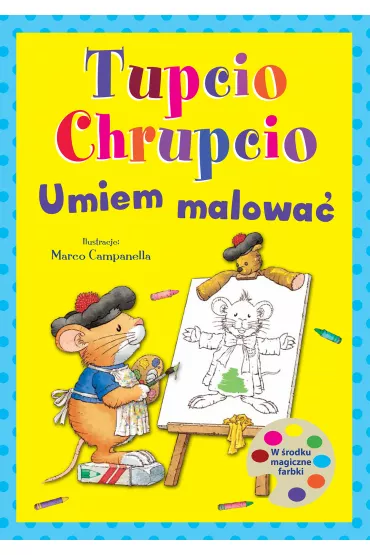 Tupcio Chrupcio. Umiem malowa�