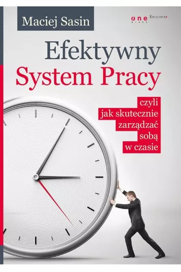 Efektywny system pracy, czyli jak skutecznie zarz�dza� sob� w czasie - Maciej Sasin