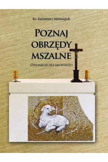 Poznaj obrz�dy mszalne - Kazimierz Ks Matwiejuk