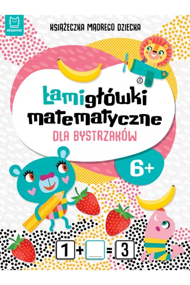 Ksi��eczka m�drego dziecka. �amig��wki matematyczne dla bystrzak�w
