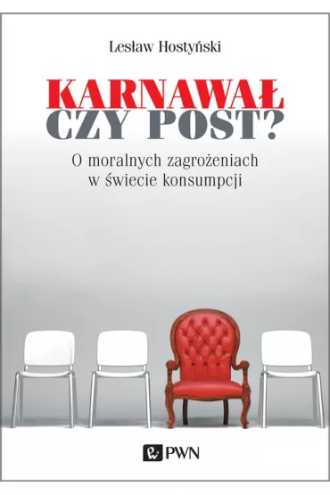 Karnawa� czy post? O moralnych zagro�eniach w �wiecie konsumpcji - Les�aw Hosty�ski