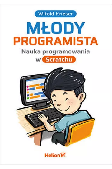 M�ody programista. Nauka programowania w Scratchu - Witold Krieser