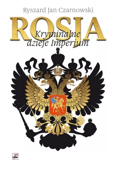 Rosja. Kryminalne dzieje Imperium - Ryszard Jan Czarnowski