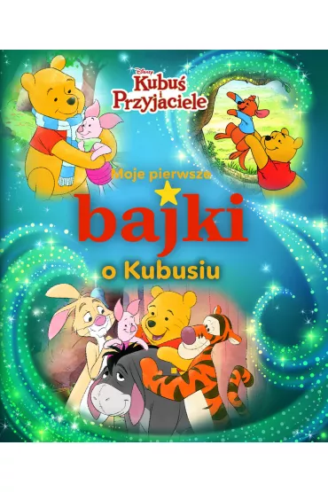 Moje pierwsze bajki o Kubusiu. Disney Kubu i Przyjaciele - Ewa Tarnowska