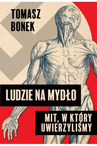Ludzie na myd�o. Mit, w kt�ry uwierzyli�my - Tomasz Bonek