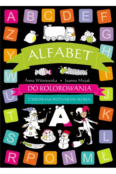 Alfabet do kolorowania z kredkami. Poznajemy s�owa - Anna Wi�niewska, Joanna Myjak