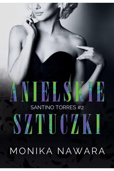 Anielskie Sztuczki. Santino Torres. Tom 2 - Monika  Nawara