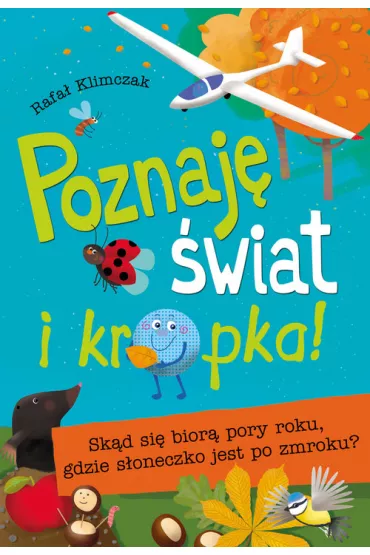 Poznaj� �wiat i kropka! Sk�d si� bior� pory roku, gdzie s�oneczko jest po zmroku ? - Rafa� Klimczak