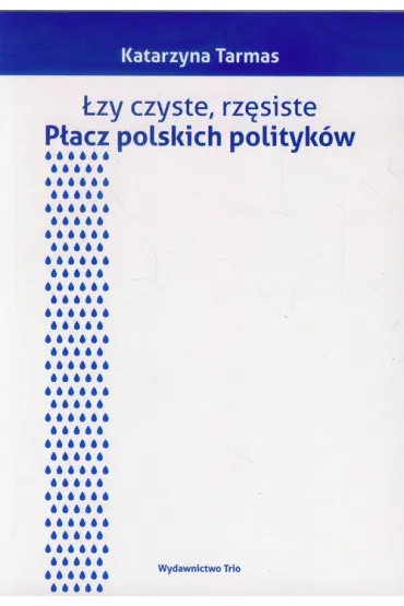 �zy czyste, rz�siste. P�acz polskich polityk�w - Katarzyna Tarmas