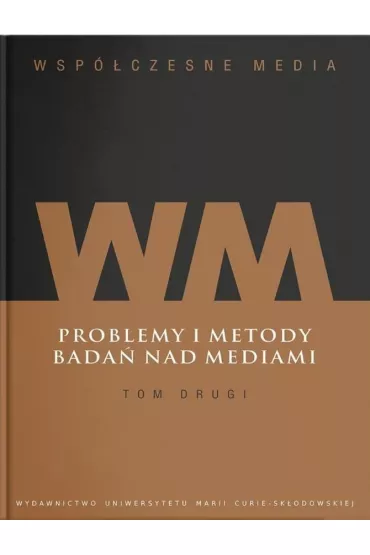 Problemy i metody bada� nad mediami. Wsp�czesne media. Tom 2 - Iwona Hofman, Danuta K�pa Figura