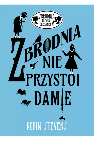 Zbrodnia nie przystoi Damie. Zbrodnia niezbyt elegancka. Tom 1 - Robin Stevens