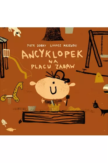 Ancyklopek na placu zabaw - �ukasz Majewski, Piotr Dobry