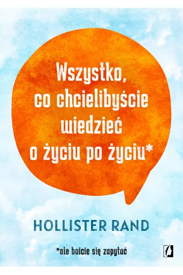 eBook Wszystko, co chcieliby�cie wiedzie� o �yciu po �yciu mobi epub - Hollister Rand
