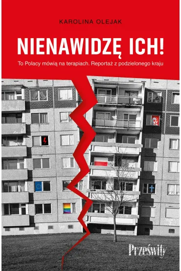 Nienawidz� ich! To Polacy m�wi� na terapiach. Reporta� z podzielonego kraju - Karolina  Olejak