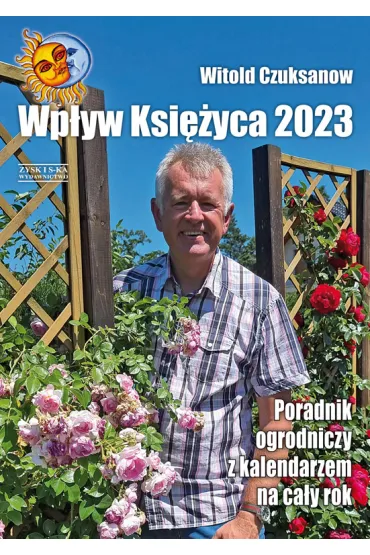Poradnik Ogrodniczy 2023 Wp�yw Ksi�yca - Witold Czuksanow