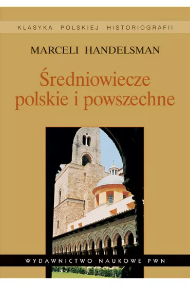 �redniowiecze polskie i powszechne. Wyb�r pism. - Marceli Handelsman