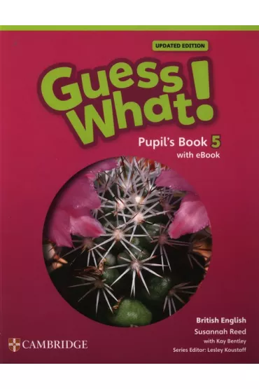 Guess What! British English Level 5 Pupil`s Book with eBook Updated - Susannah Reed, Kay Bentley