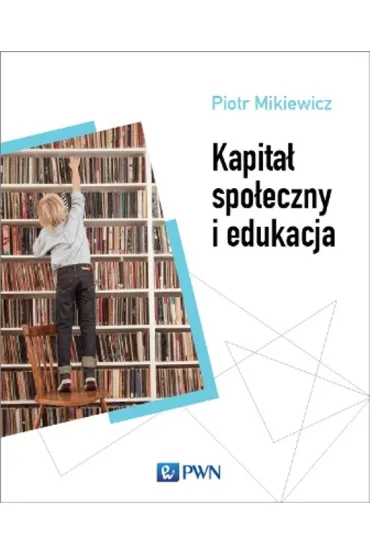 Kapita� spo�eczny i edukacja - Piotr Mikiewicz