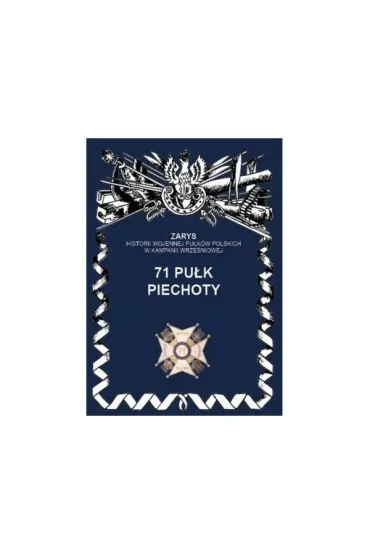 71 Pu�k Piechoty Zarys Historii Wojennej Pu�k�w Polskich w Kampanii Wrze�niowej - Czes�aw Witkowski