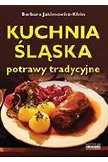 Kuchnia �l�ska. Potrawy tradycyjne wyd. 2 - Barbara Jakimowicz-Klein