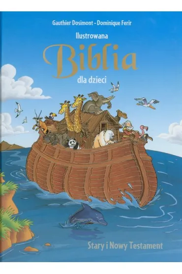 Ilustrowana Biblia dla dzieci. Stary i Nowy Testament - Ferir Dominique, Gauthier Dosimont