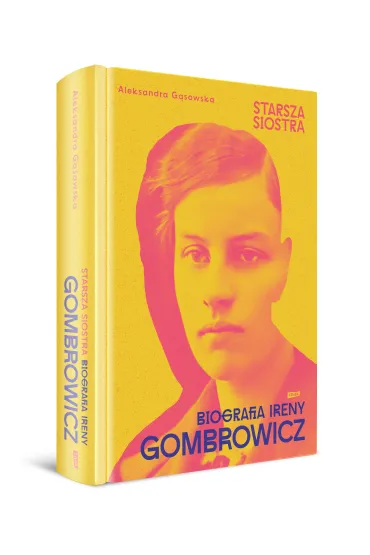 Starsza siostra. Biografia Ireny Gombrowicz - Aleksandra  G�sowska
