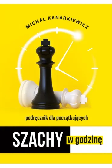 Szachy w godzin�. Podr�cznik dla pocz�tkuj�cych - Micha�  Kanarkiewicz