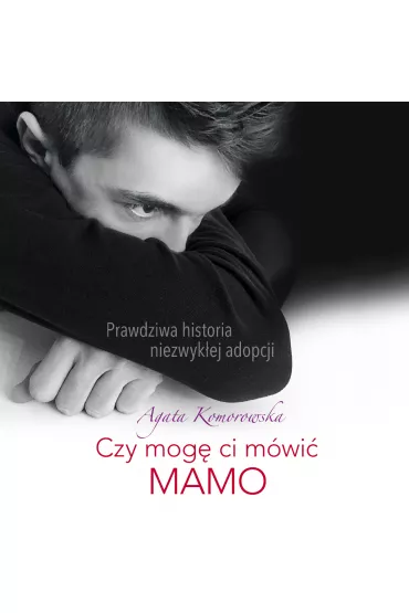 Audiobook Czy mog� ci m�wi� mamo mp3 - Agata Komorowska