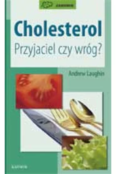 Cholesterol. Przyjaciel czy wr�g? - Andrew Laughin