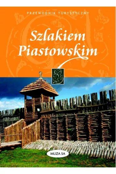 Szlakiem Piastowskim przewodnik turystyczny * * - Izabela Kaczy�ska, Tomasz Kaczy�ski